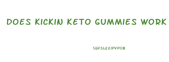 does kickin keto gummies work
