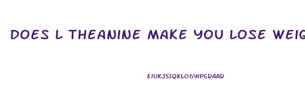 does l theanine make you lose weight