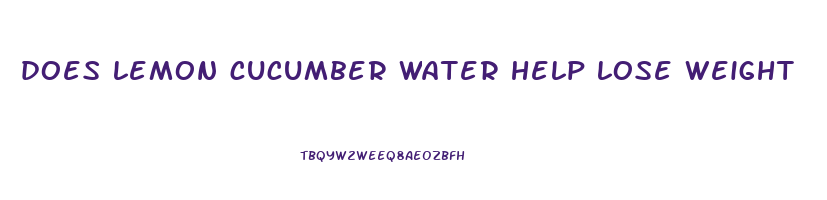 does lemon cucumber water help lose weight