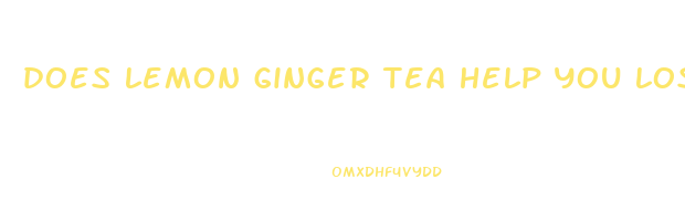 does lemon ginger tea help you lose weight