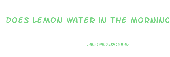 does lemon water in the morning help lose weight