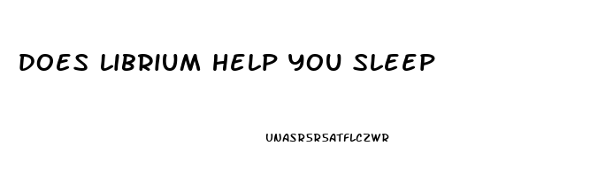 does librium help you sleep