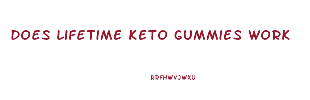 does lifetime keto gummies work