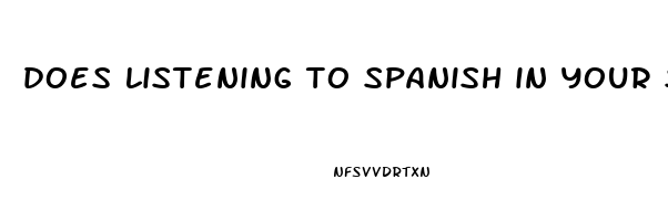 does listening to spanish in your sleep help