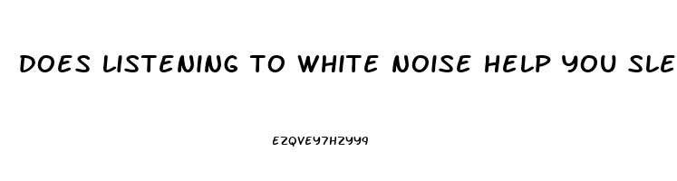 does listening to white noise help you sleep