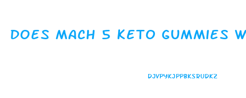 does mach 5 keto gummies work