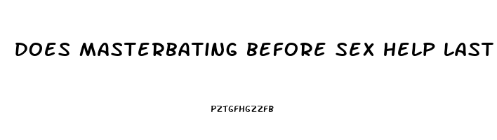 does masterbating before sex help last longer