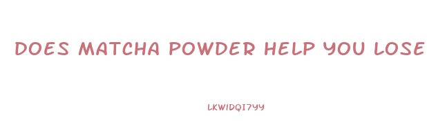 does matcha powder help you lose weight