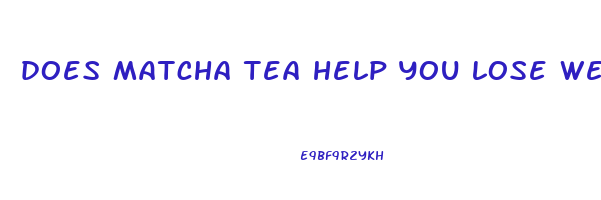 does matcha tea help you lose weight