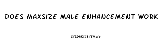 does maxsize male enhancement work