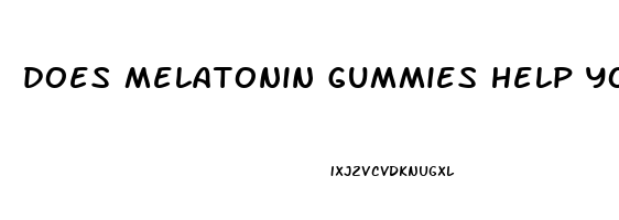 does melatonin gummies help you sleep