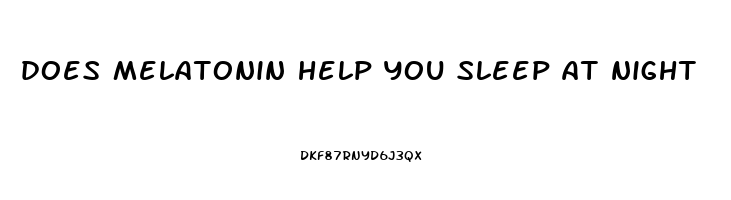 does melatonin help you sleep at night