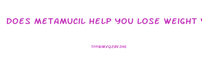 does metamucil help you lose weight yahoo