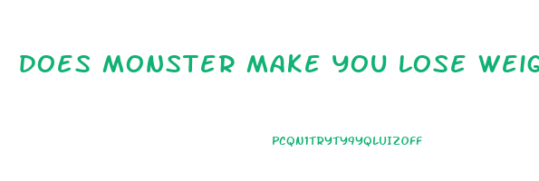 does monster make you lose weight