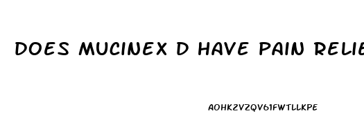 does mucinex d have pain reliever