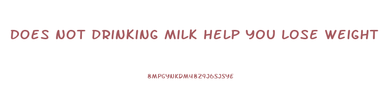 does not drinking milk help you lose weight