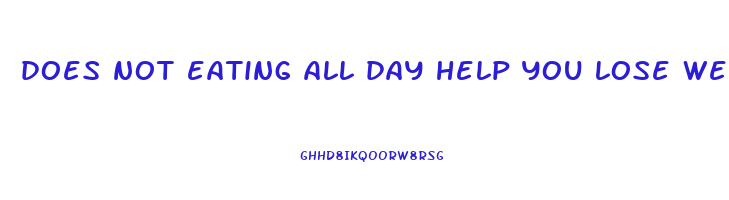 does not eating all day help you lose weight