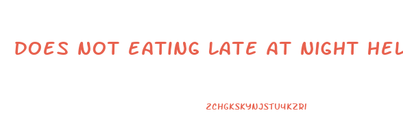 does not eating late at night help lose weight
