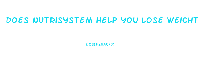 does nutrisystem help you lose weight