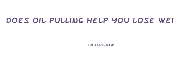 does oil pulling help you lose weight