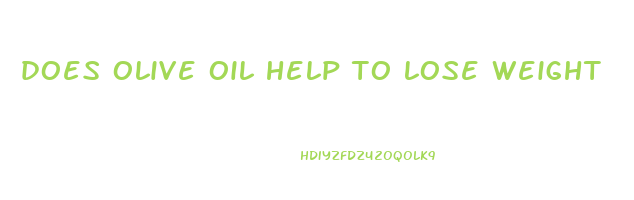 does olive oil help to lose weight