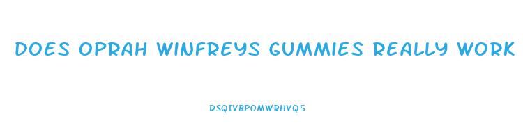 does oprah winfreys gummies really work