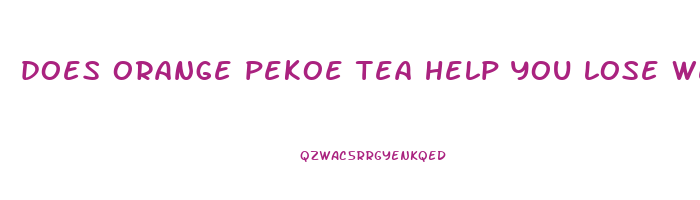 does orange pekoe tea help you lose weight