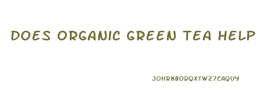 does organic green tea help you lose weight