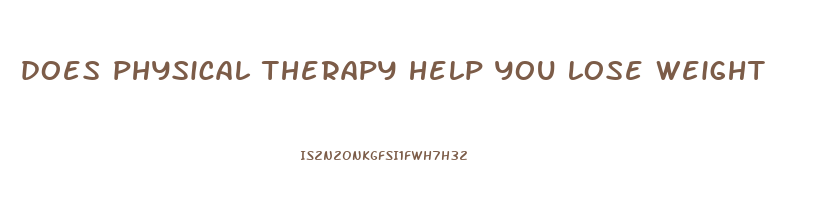 does physical therapy help you lose weight