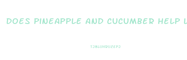 does pineapple and cucumber help lose weight