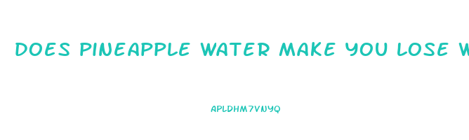 does pineapple water make you lose weight