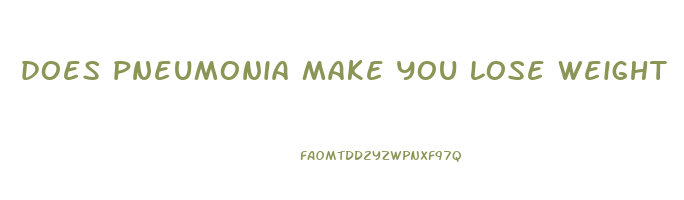 does pneumonia make you lose weight