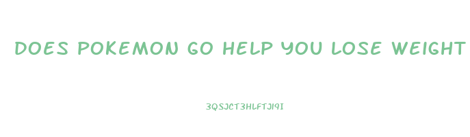 does pokemon go help you lose weight