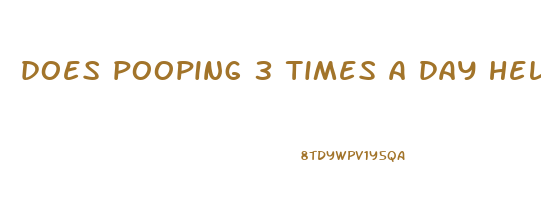 does pooping 3 times a day help lose weight