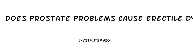 does prostate problems cause erectile dysfunction