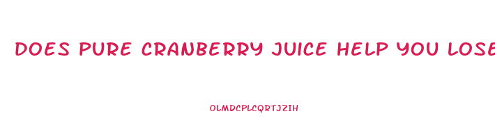 does pure cranberry juice help you lose weight