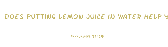 does putting lemon juice in water help you lose weight