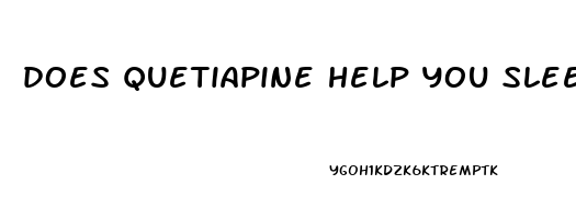 does quetiapine help you sleep