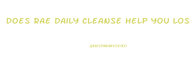 does rae daily cleanse help you lose weight
