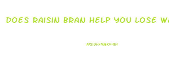 does raisin bran help you lose weight
