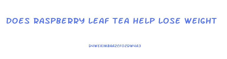 does raspberry leaf tea help lose weight
