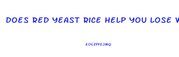 does red yeast rice help you lose weight