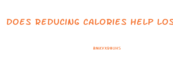 does reducing calories help lose weight