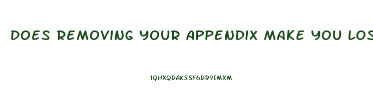 does removing your appendix make you lose weight