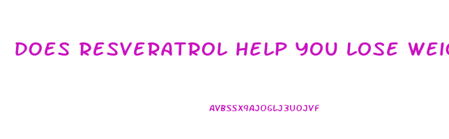 does resveratrol help you lose weight