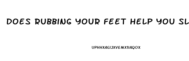 does rubbing your feet help you sleep