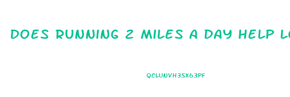 does running 2 miles a day help lose weight