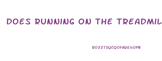 does running on the treadmill help you lose weight