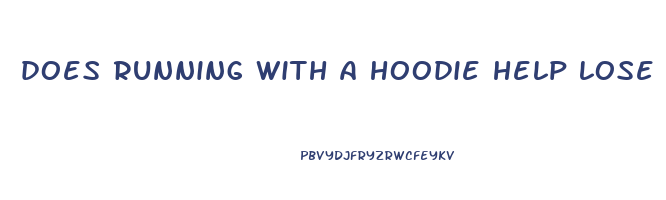 does running with a hoodie help lose weight
