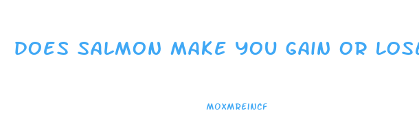 does salmon make you gain or lose weight